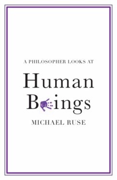 A Philosopher Looks at Human Beings - Ruse, Michael (Florida State University)