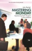 Mastering Monday: Experiencing God's Kingdom in the Workplace