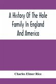 A History Of The Hole Family In England And America