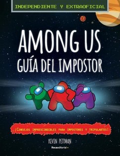 Among Us: La Guía del Impostor Y Manual de Detección No Oficial / The Impostor's Guide to Among Us - Pettman, Kevin