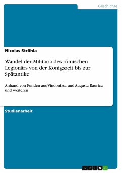 Wandel der Militaria des römischen Legionärs von der Königszeit bis zur Spätantike - Ströhla, Nicolas