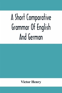 A Short Comparative Grammar Of English And German - Henry, Victor