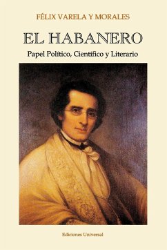 EL HABANERO. Papel Político, Científico y Literario, Félix Varela y Morales - Hernández, José M; Román, Monseñor Agustín