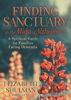 Finding Sanctuary in the Midst of Alzheimer's - Shulman, Elizabeth