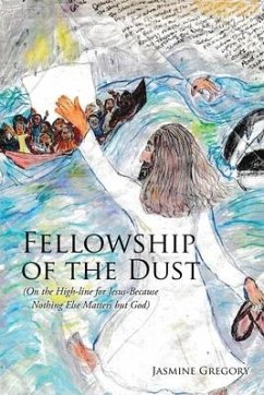 Fellowship of the Dust: (On the High-line for Jesus-Because Nothing Else Matters but God) - Gregory, Jasmine