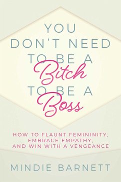You Don't Need to Be a Bitch to Be a Boss - Barnett, Mindie