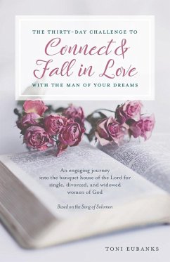 The Thirty-Day Challenge to Connect & Fall in Love with the Man of Your Dreams - Eubanks, Toni