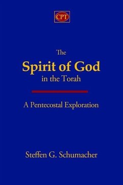 The Spirit of God in the Torah: A Pentecostal Exploration - Schumacher, Steffen G.