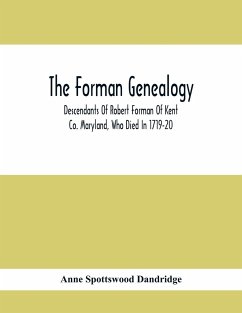 The Forman Genealogy; Descendants Of Robert Forman Of Kent Co. Maryland, Who Died In 1719-20; Descendants Of Robert Forman Of Long Island, New York Who Died In 1671 - Spottswood Dandridge, Anne