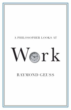 A Philosopher Looks at Work - Geuss, Raymond (University of Cambridge)