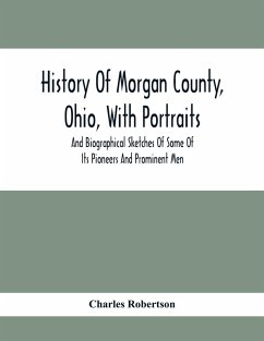 Cover History Of Morgan County, Ohio, With Portraits And Biographical Sketches Of Some Of Its Pioneers And Prominent Men