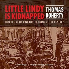 Little Lindy Is Kidnapped: How the Media Covered the Crime of the Century - Doherty, Thomas