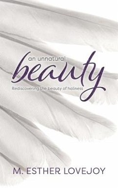 An Unnatural Beauty: Rediscovering the beauty of holiness - Lovejoy, M. Esther