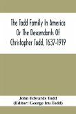 The Todd Family In America Or The Descendants Of Christopher Todd, 1637-1919