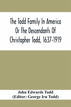 The Todd Family In America Or The Descendants Of Christopher Todd, 1637-1919 - Edwards Todd, John