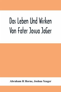 Das Leben Und Wirken Von Fater Josua Ja¿Ger - R Horne, Abraham