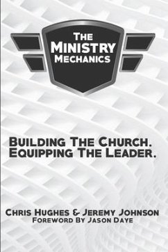 The Ministry Mechanics: Building The Church. Equipping The Leader - Johnson, Jeremy; Hughes, Chris