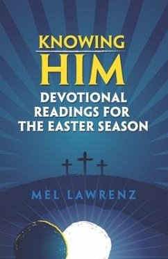 Knowing Him: Devotional Readings for the Easter Season - Lawrenz, Mel