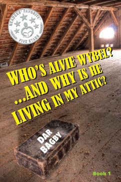 Who's Alvie Wybel? ...and Why Is He Living in my Attic? - Bagby, Dar