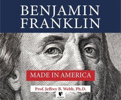 Benjamin Franklin: Made in America - Webb Ph. D., Jeffrey B.