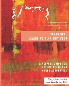 Tumbling: Learn to Flip Not Flop! - Bell, Wendy Kay; Hunter, Cheryl Ann