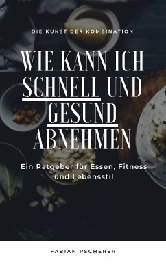 Wie kann ich schnell und gesund abnehmen? (eBook, ePUB) - Pscherer, Fabian