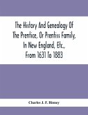 The History And Genealogy Of The Prentice, Or Prentiss Family, In New England, Etc., From 1631 To 1883