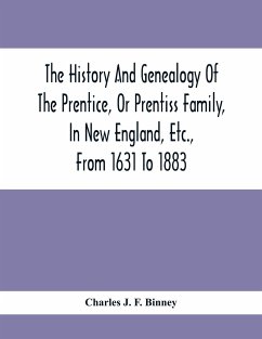 The History And Genealogy Of The Prentice, Or Prentiss Family, In New England, Etc., From 1631 To 1883 - J. F. Binney, Charles