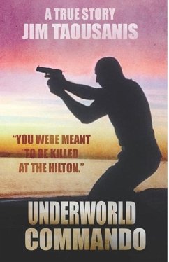 Underworld Commando: You were meant to be killed at the Hilton - Taousanis, Jim