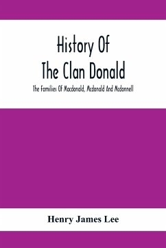 History Of The Clan Donald, The Families Of Macdonald, Mcdonald And Mcdonnell - James Lee, Henry