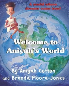 Welcome to Aniyah's World: A world where dreams come true! - Jones, Brenda Moore; Cotton, Aniyah Savannah