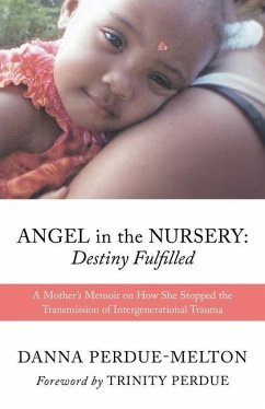 Angel in the Nursery: DESTINY FULFILLED: A Mother's Memoir on How She Stopped the Transmission of Intergenerational Trauma - Perdue-Melton, Danna