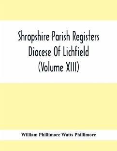 Shropshire Parish Registers. Diocese Of Lichfield (Volume Xiii) - Phillimore Watts Phillimore, William