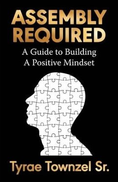 Assembly Required: A Guide to Building a Positive Mindset - Townzel, Tyrae