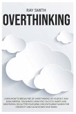 Overthinking: Learn How to Break Free of Overthinking, Be Yourself and Build Mental Toughness Using Fast Success Habits and Meditati