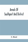 Annals Of Southport And District. A Chronological History Of North Meols From Alfred The Great To Edward Vii