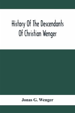 History Of The Descendants Of Christian Wenger Who Emigrated From Europe To Lancaster County, Pa., In 1727, And A Complete Genealogical Family Register - G. Wenger, Jonas