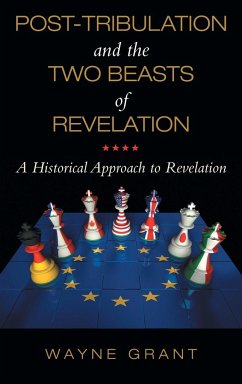 Post-Tribulation and the Two Beasts of Revelation - Grant, Wayne