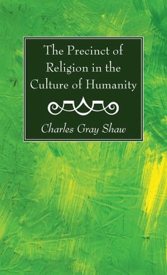 The Precinct of Religion in the Culture of Humanity - Shaw, Charles Gray