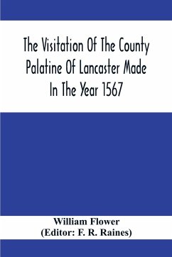 The Visitation Of The County Palatine Of Lancaster Made In The Year 1567 - Flower, William