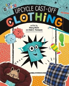 Upcycle Cast-Off Clothing - Thompson, Heidi E.; Morin, Marcy