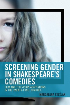 Screening Gender in Shakespeare's Comedies - Cieslak, Magdalena