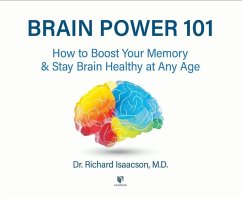Brain Power 101: How to Boost Your Memory and Stay Brain Healthy at Any Age - M. D.