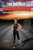 The Unlikely Marathoner: How to conquer your big goals and run with it