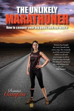 The Unlikely Marathoner: How to conquer your big goals and run with it - Campisi, Donna
