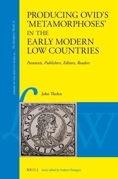 Producing Ovid's 'Metamorphoses' in the Early Modern Low Countries: Paratexts, Publishers, Editors, Readers - Tholen, John