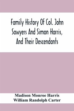 Family History Of Col. John Sawyers And Simon Harris, And Their Descendants - Monroe Harris, Madison