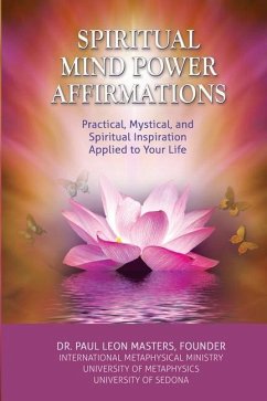 Spiritual Mind Power Affirmations: Practical, Mystical, and Spiritual Inspiration Applied to Your Life - Masters, Paul Leon