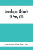Genealogical Abstracts Of Parry Wills, Proved In The Prerogative Court Of Canterbury Down To 1810 With The Administrations For The Same Period