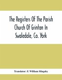 The Registers Of The Parish Church Of Grinton In Swaledale, Co. York